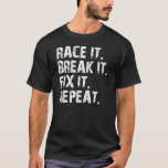 Race-break-fix-repeat T-shirt at Zazzle