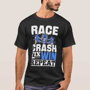 Race Crash Fix Win Repeat  Drone Pilot T-Shirt