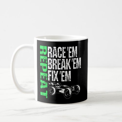 Race Em Break Em Fix Em Repeat Radio Control Rc Ra Coffee Mug
