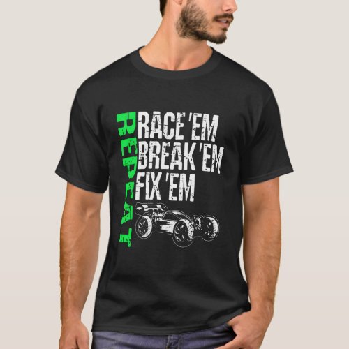 Race Em Break Em Fix Em Repeat Radio Control Rc Ra T_Shirt