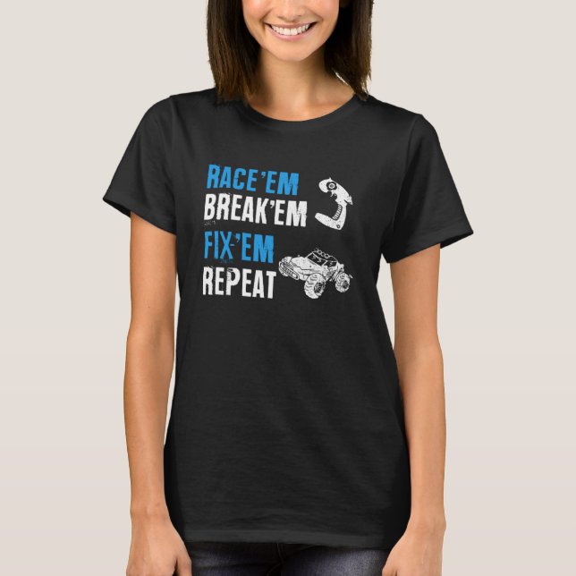 Race Em Break Em Fixed Em Repeat Remote Controlled T-Shirt (Front)