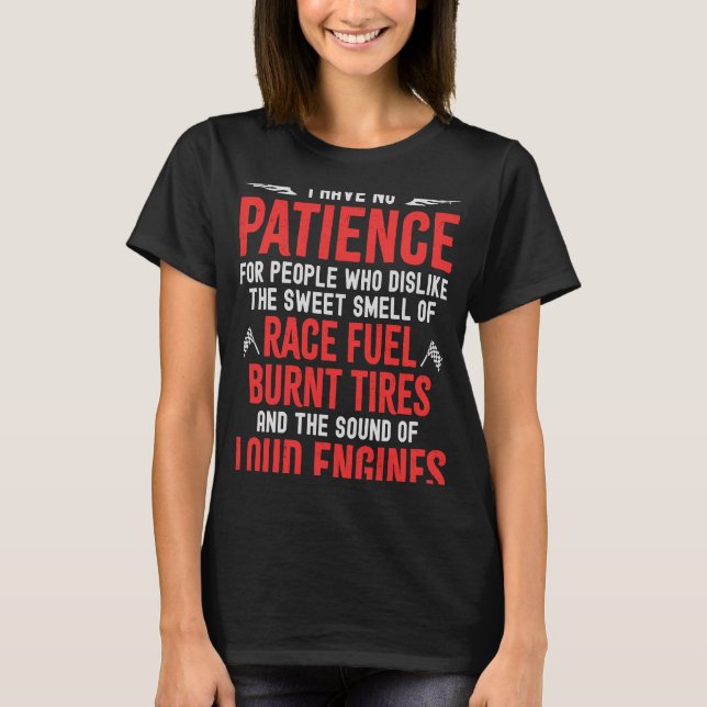 Race Fuel Burnt Tires and Loud Engines Racecar Dra T-Shirt (Front)