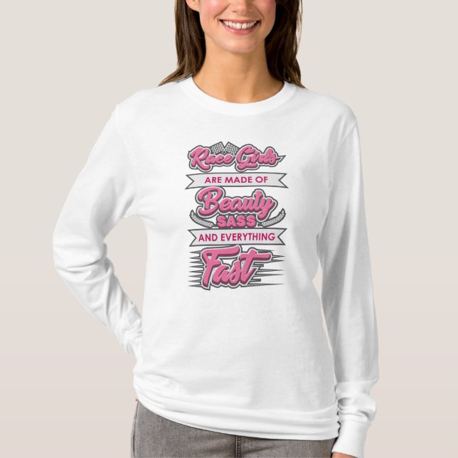Race Girls Are Made of Beauty and Sass T-Shirt (Front)