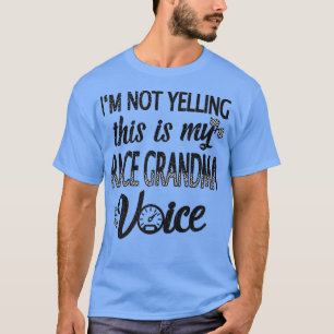 Race Grandma Voice Funny Racing Grandmother  T-Shirt