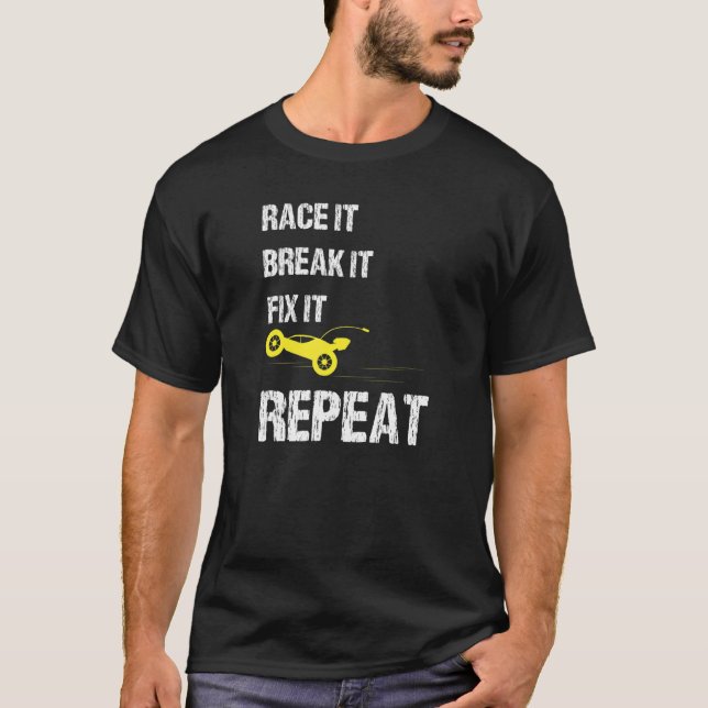 Race It Break It Fix It Repeat Car Enthusiast Auto T-Shirt (Front)
