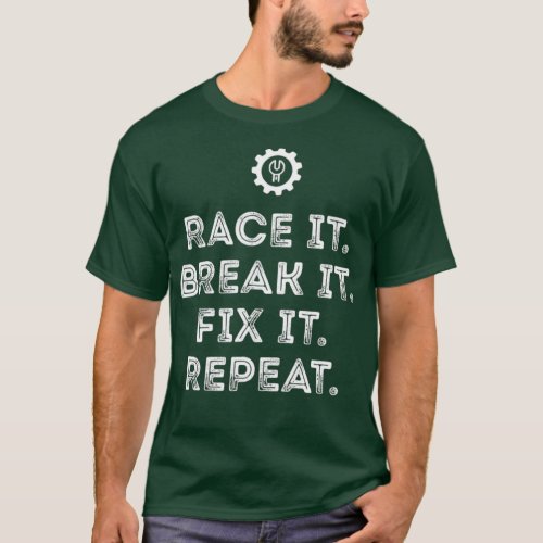 Race It Break It Fix It Repeat Funny Racing Mechan T_Shirt