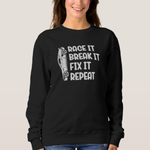 Race It Break It Fix It Repeat It Race Car Car  Ma Sweatshirt