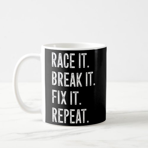 Race It Break It Fix It Repeat Mechanics Racing Th Coffee Mug
