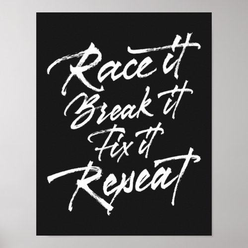 Race it break it fix it repeat poster