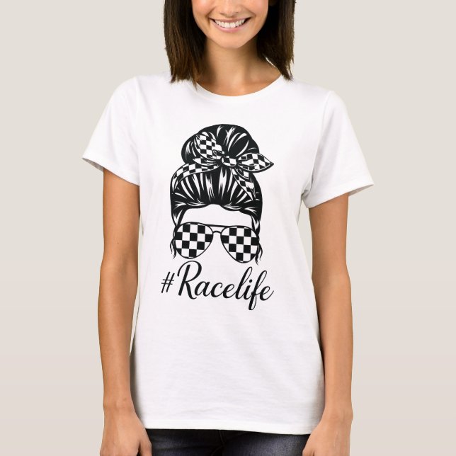 Race life Messy Bun Mom life Racing T-Shirt (Front)
