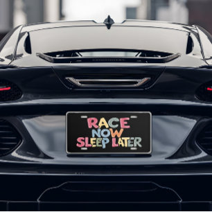 Race Now, Sleep Later License Plate