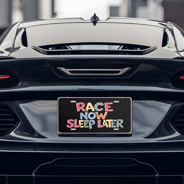 Race Now, Sleep Later License Plate (Creator Uploaded)