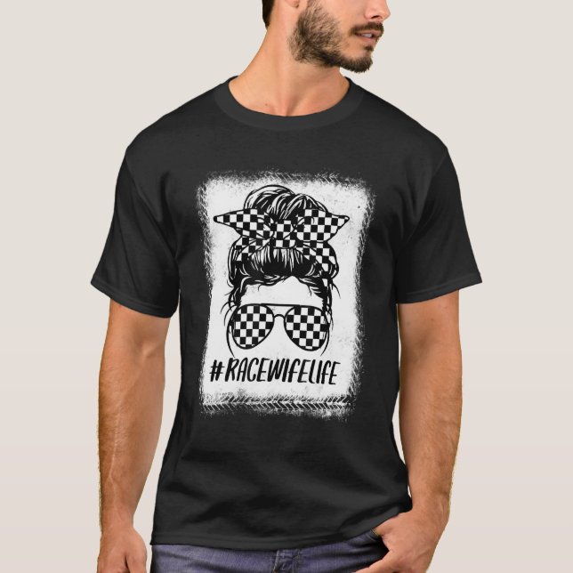 Race Wife Life Racing Racer Dirt Track Messy Bun B T-Shirt (Front)