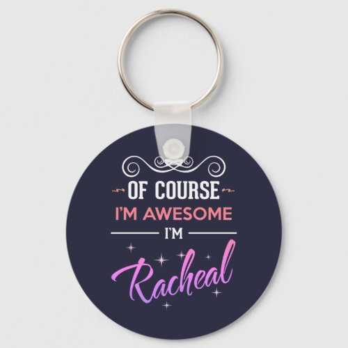 Racheal Of Course Im Awesome Name Keychain