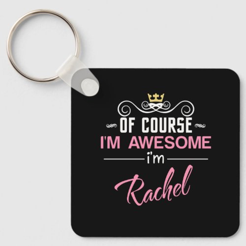 Rachel Of Course Im Awesome Name Keychain