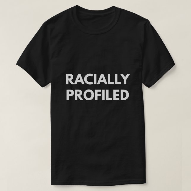 Racially Profiled  T-Shirt (Design Front)