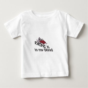 Racing In My Blood Baby T-shirt by Grandslam_Designs at Zazzle
