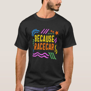 Racing Racecar Race Track Because Car Racing Life T-Shirt