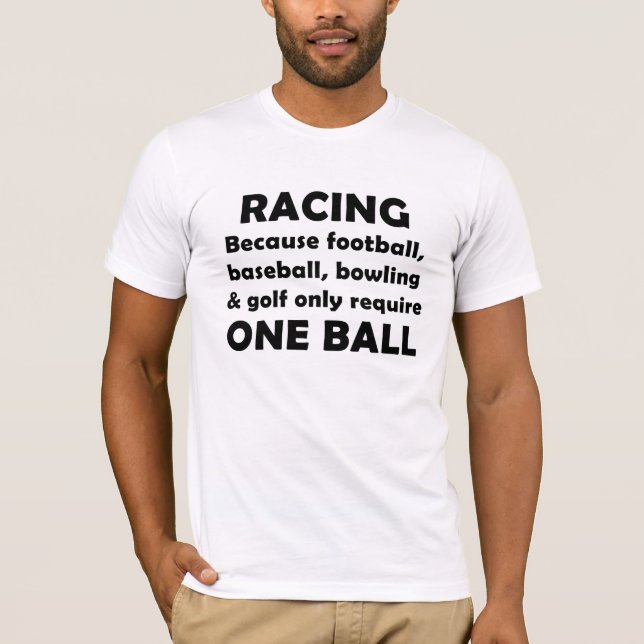 Racing requires balls T-Shirt (Front)