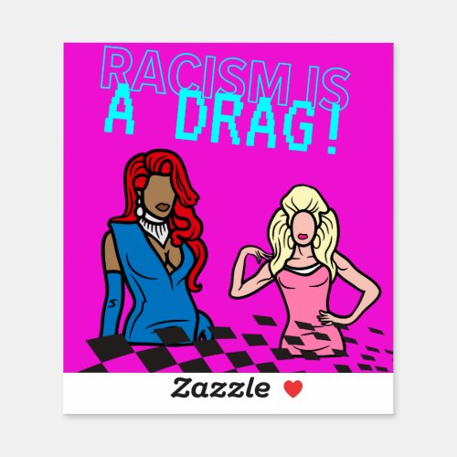 Racism is a Drag Sticker