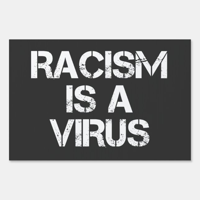 Racism Is A Virus - Political Slogan Sign (Front)