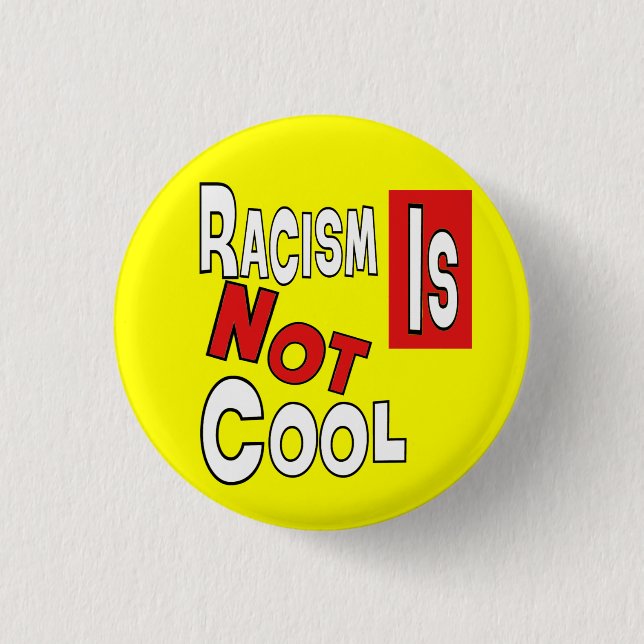 RACISM IS NOT COOL PINBACK BUTTON (Front)