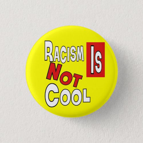 RACISM IS NOT COOL PINBACK BUTTON