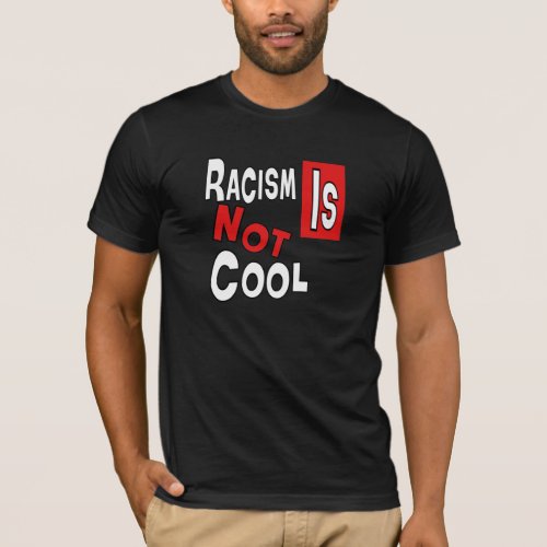 RACISM IS NOT COOL T_Shirt