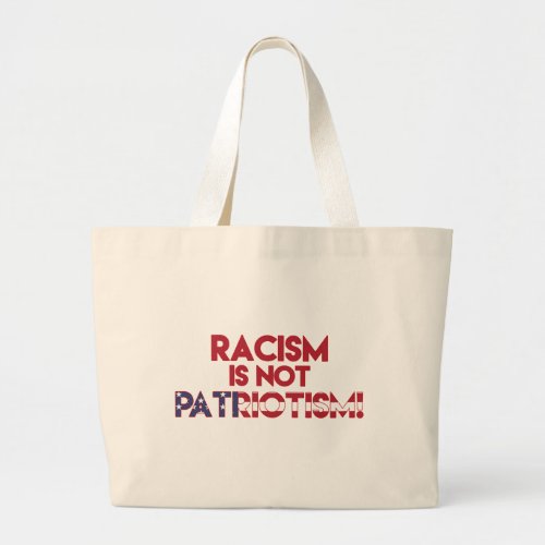 Racism is not Patriotism Anti Racism Protest Large Tote Bag