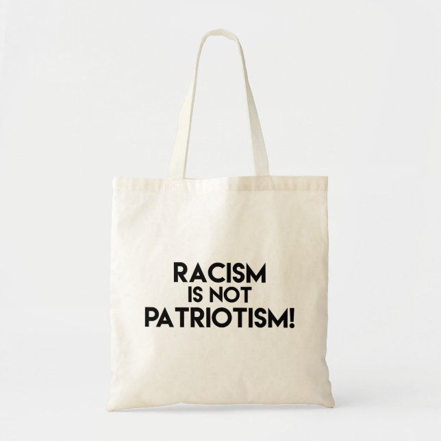 Racism is not Patriotism! Anti Racism Protest Tote Bag (Front)
