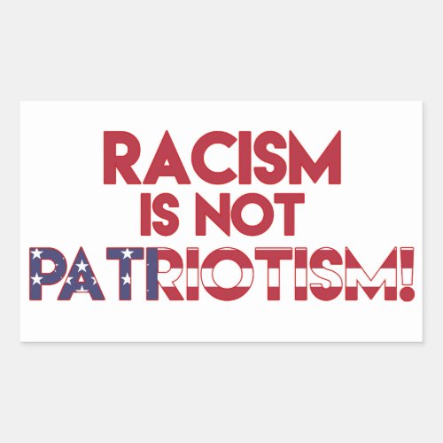 Racism is not Patriotism Anti Trump Protest Rectangular Sticker