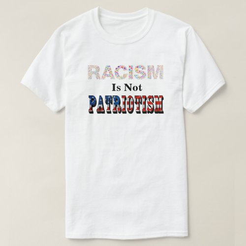 RACISM Is Not PATRIOTISM T_Shirt
