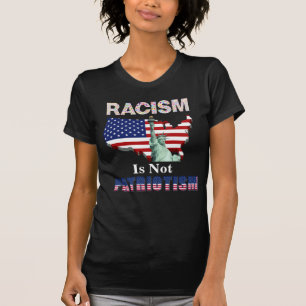 RACISM Is Not PATRIOTISM T-Shirt