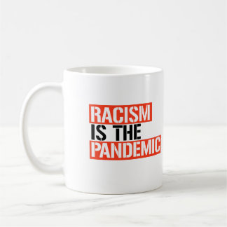 Racism is the Pandemic Coffee Mug