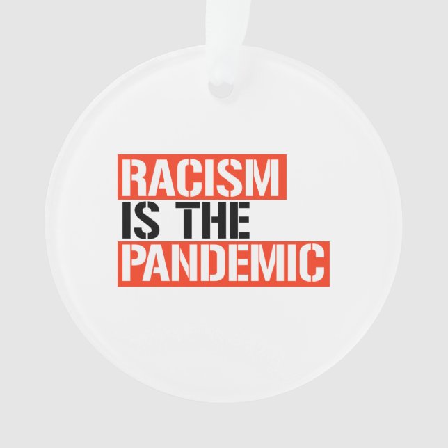 Racism is the Pandemic Ornament (Front)