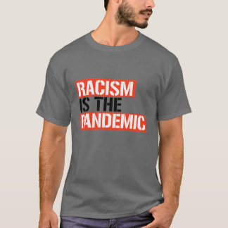 Racism is the Pandemic T-Shirt