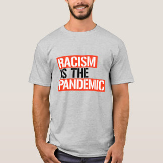 Racism is the Pandemic T-Shirt