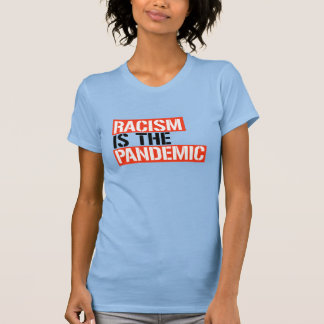 Racism is the Pandemic T-Shirt