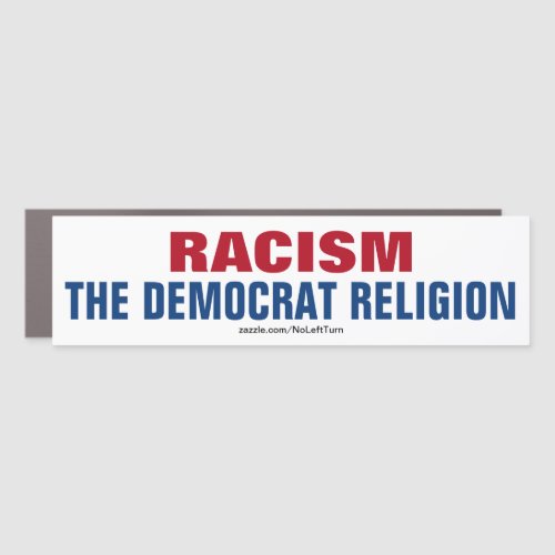 Racism Is The Religion Of Democrats Car Magnet