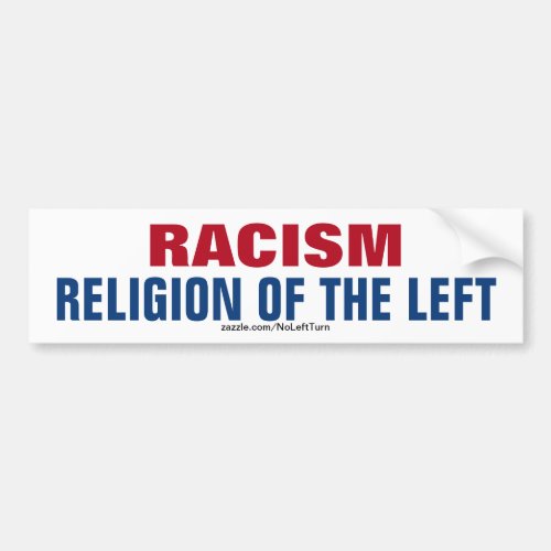 Racism Is The Religion Of The Left Bumper Sticker