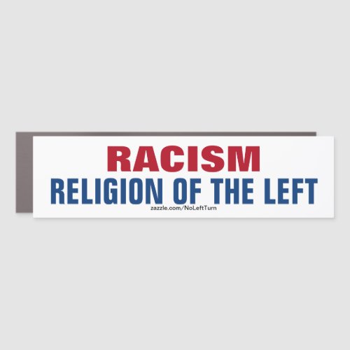 Racism Is The Religion Of The Left Bumper Sticker Car Magnet