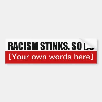 Racism-stinks-so-do-template-02 Bumper Sticker by marys2art at Zazzle