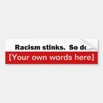 Racism-stinks-so-do-template Bumper Sticker by marys2art at Zazzle