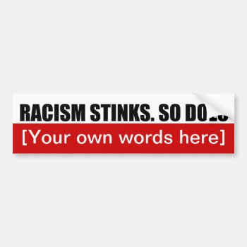 Racism-stinks-so-does-template-02 Bumper Sticker by marys2art at Zazzle