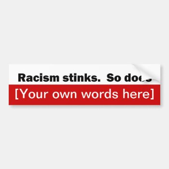 Racism-stinks-so-does-template Bumper Sticker by marys2art at Zazzle