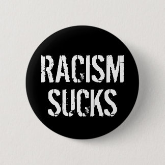 Racism Sucks - Anti Racist Bigot Trump Pinback Button