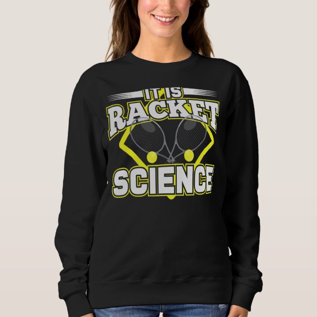 Racket Science Humor Quote For Athlete Scientist C Sweatshirt (Front)