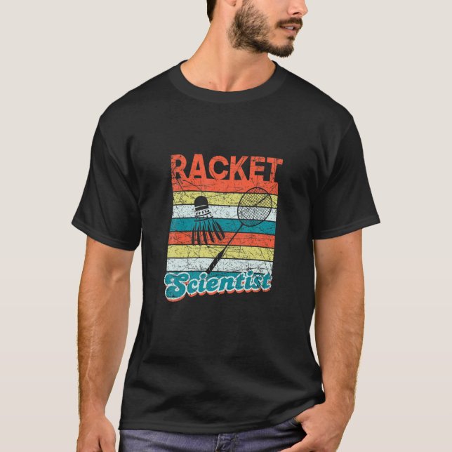 Racket Scientist Funny Badminton Player Shuttlecoc T-Shirt (Front)