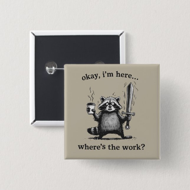 Racoon Okay I'm Here Where's The Work Coffee  Button (Front & Back)