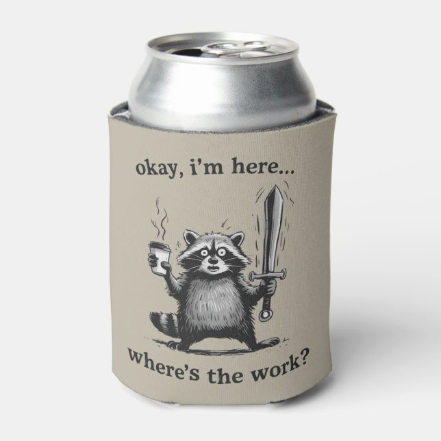 Racoon Okay I'm Here Where's The Work Coffee  Can Cooler (Can Front)